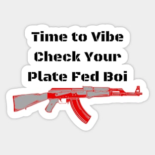 Time to Vibe Check Your Plate Fed Boi Sticker